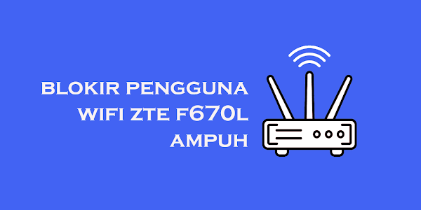 Cara Blokir Pengguna Wifi Indihome ZTE F670L, Berhasil